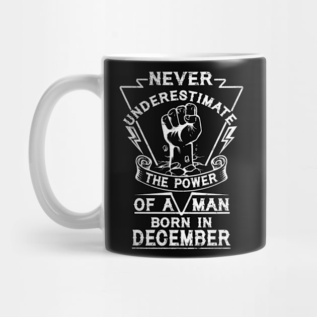 Never Underestimate The Power Of A Man Born In December Birthday Gift by ruffianlouse